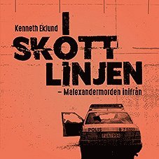 Kenneth Eklund - I skottlinjen - Malexandermorden inifrån, Ljudbok