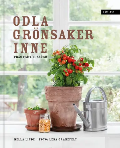 Bella Linde - Odla grönsaker inne : från frö till skörd, Inbunden