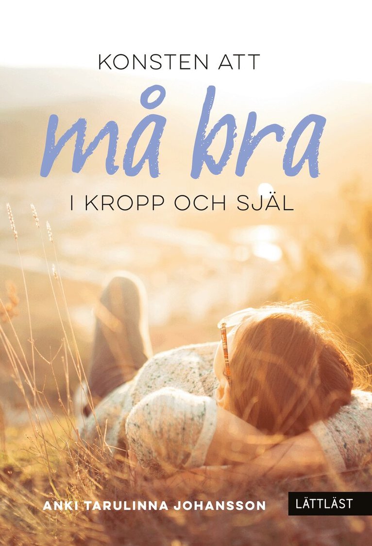 Anki Tarulinna Johansson - Konsten att må bra : i kropp och själ, Inbunden