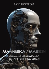 Mnniska/maskin : om mnskligt medvetande och artificiell intelligens AI