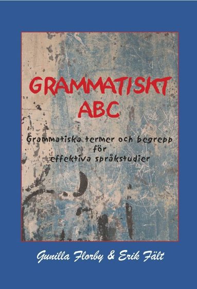 Gunilla Florby, Erik Fält - Grammatiskt ABC : grammatiska termer och begrepp för effektiva språkstudier, Häftad
