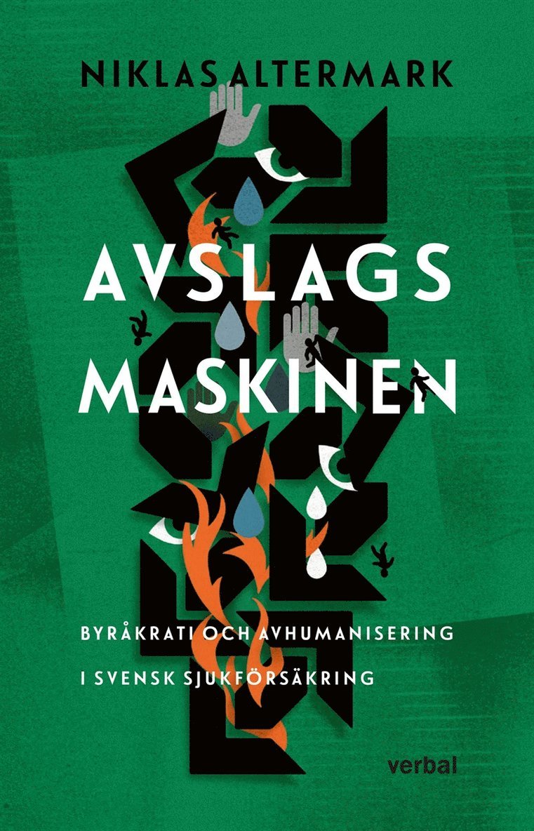 Niklas Altermark - Avslagsmaskinen : Byråkrati och avhumanisering i svensk sjukförsäkring, E-bok