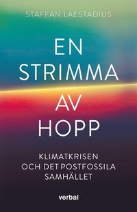 En strimma av hopp : Klimatkrisen och det postfossila samh�llet
