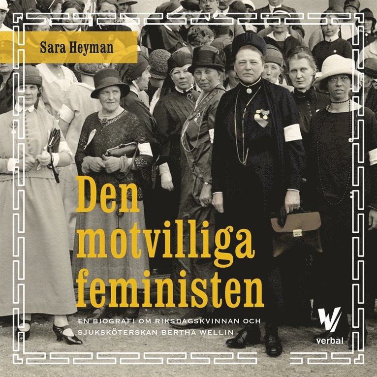Sara Heyman - Den motvilliga feministen : En biografi om riksdagskvinnan och sjuksköterskan Bertha Wellin, Ljudbok