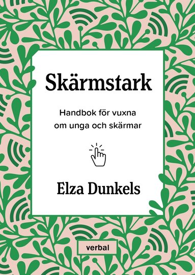 Elza Dunkels - Skärmstark : Handbok för vuxna om unga och skärmar, E-bok