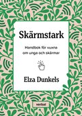 Sk�rmstark : Handbok f�r vuxna om unga och sk�rmar