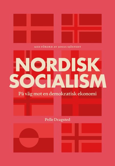 Pelle Dragsted - Nordisk socialism : på väg mot en demokratisk ekonomi, Inbunden