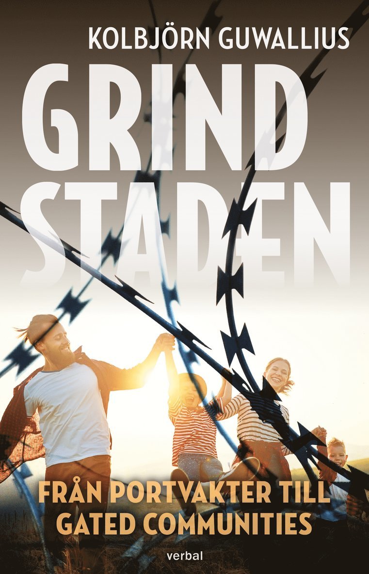 Kolbjörn Guwallius - Grindstaden : Från portvakter till gated communities, E-bok