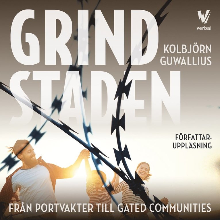 Kolbjörn Guwallius - Grindstaden : Från portvakter till gated communities, Ljudbok
