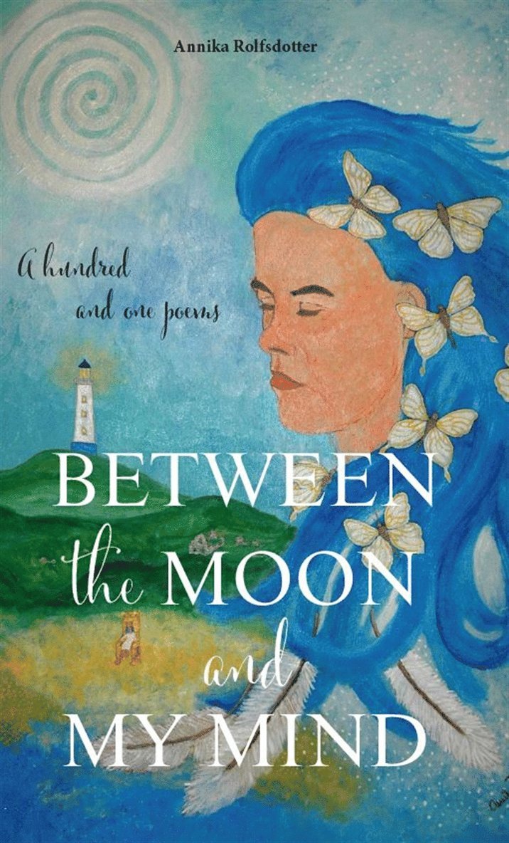 Annika Rolfsdotter - Between the moon and my mind : a hundred and one poems., E-bok