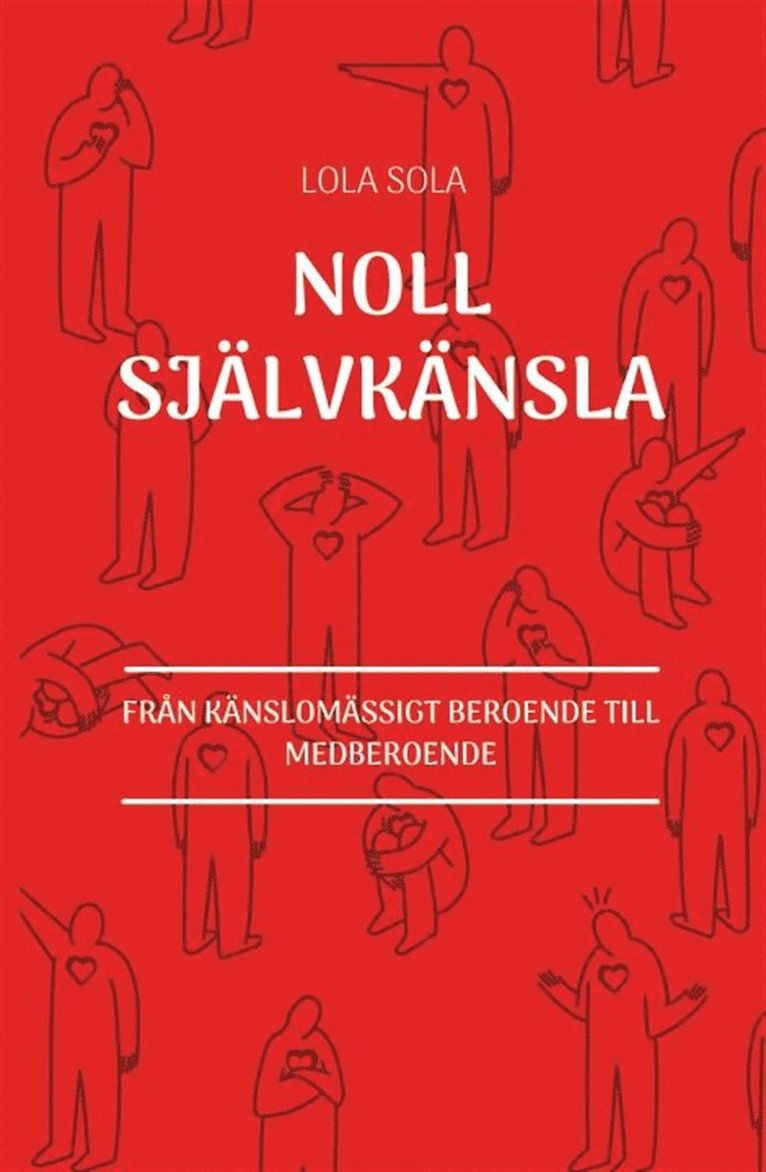 Lola Sola - Noll självkänsla : från känslomässigt beroende till medberoende, E-bok