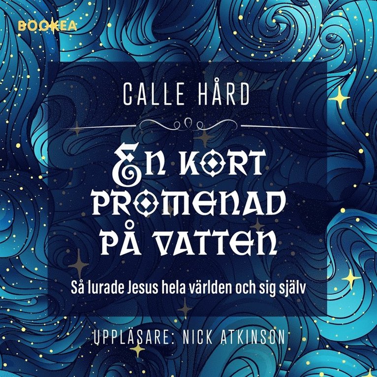 Calle Hård - En kort promenad på vatten : så lurade Jesus hela världen och sig själv, Ljudbok