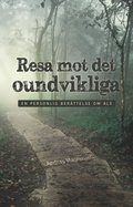 Resa mot det oundvikliga : en personlig berättelse om ALS