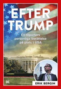 Efter Trump : en reporters personliga berättelse på plats i USA