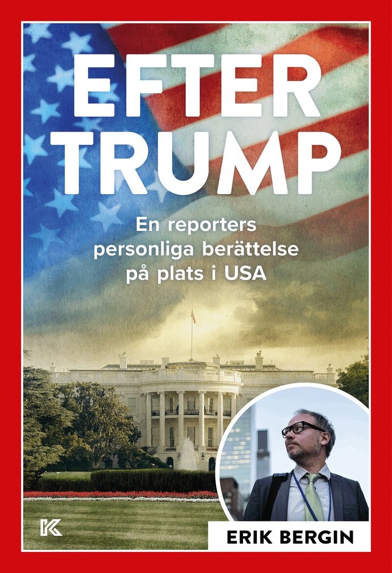 Erik Bergin - Efter Trump : en reporters personliga berättelse på plats i USA, E-bok