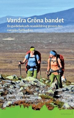 Erika Nilsson-Waara, Linnea Nilsson-Waara - Vandra Gröna bandet : en guidebok och reseskildring genom den svenska fjällkedjan, Häftad