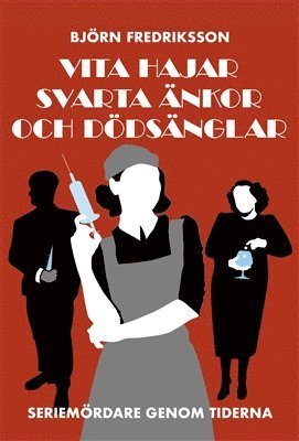 Björn Fredriksson - Vita hajar, svarta änkor och dödsänglar : seriemördare genom tiderna, E-bok