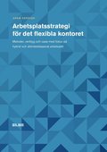 Arbetsplatsstrategi fr det flexibla kontoret : metoder, verktyg och case med fokus p hybrid och aktivitetsbaserat arbetsstt