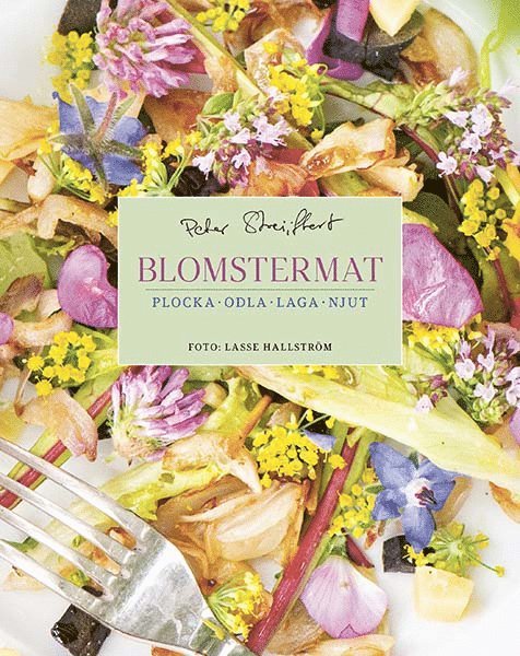 Peter Streijffert - Blomstermat : plocka, odla, laga, njut, E-bok