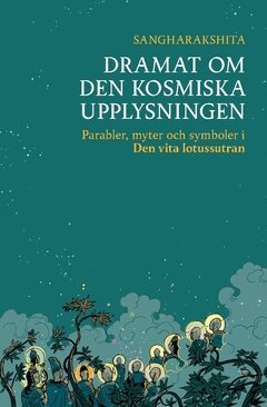 Sangharakshita - Dramat om den kosmiska upplysningen : parabler, myter och symboler i Den vita lotussutran, Häftad