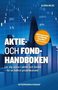 Aktie- och fondhandboken : lär dig spara i aktier och fonder för en bättre privatekonomi