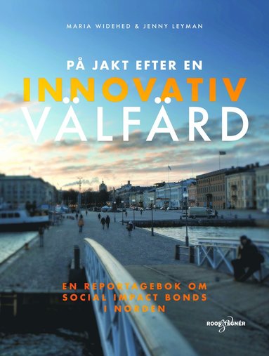 På jakt efter en innovativ välfärd : en reportagebok om social impact bonds