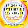 P� spaning efter den tid som kommer ? bubblor, skam och andra fenomen