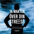 Ta makten ver din stress ? strategier fr ett liv i balans