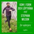 Kom i form och löpträna med Stephan Wilson - För nybörjare