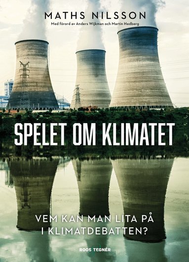 Maths Nilsson - Spelet om klimatet : vem kan man lita på i klimatdebatten?, Inbunden