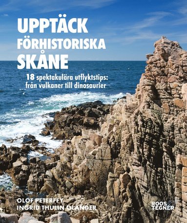 Upptäck förhistoriska Skåne : 18 spektakulära utflyktstips – från vulkaner till dinosaurier