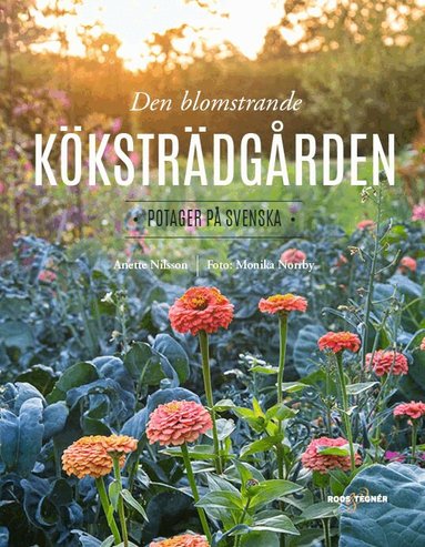 Anette Nilsson, Monika Norrby - Den blomstrande köksträdgården : potager på svenska, Inbunden