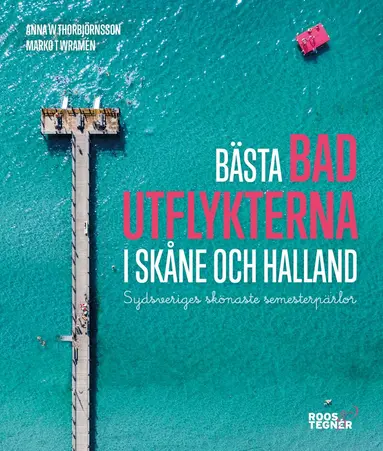 Anna W. Thorbjörnsson, Marko T. Wramén - Bästa badutflykterna i Skåne och Halland : sydsveriges skönaste semesterpärlor, Häftad