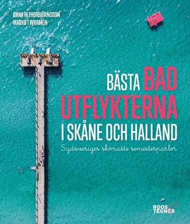 Bästa badutflykterna i Skåne och Halland : sydsveriges skönaste semesterpärlor