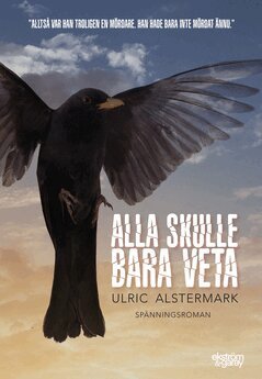 Ulric Alstermark - Alla skulle bara veta, E-bok