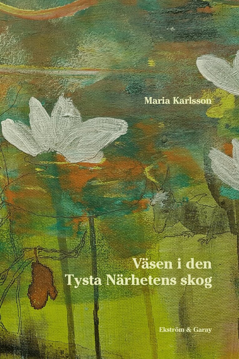 Maria Karlsson - Väsen i den tysta närhetens skog, Inbunden