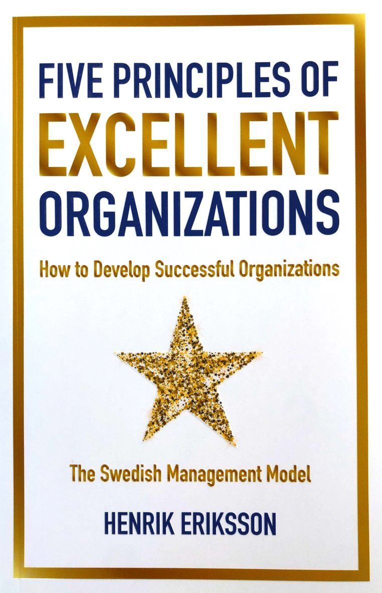 Henrik Eriksson - Five principles of excellent organizations : how to develop successful organizations, Häftad