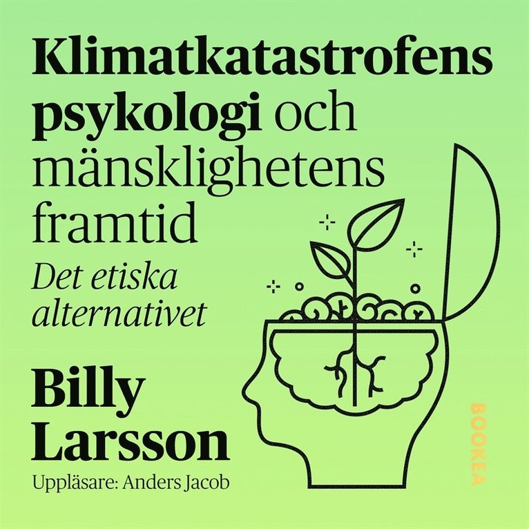 Billy Larsson - Klimatkatastrofens psykologi och mänsklighetens framtid : det etiska alternativet., Ljudbok
