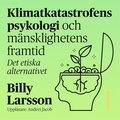 Klimatkatastrofens psykologi och m�nsklighetens framtid : det etiska alternativet.
