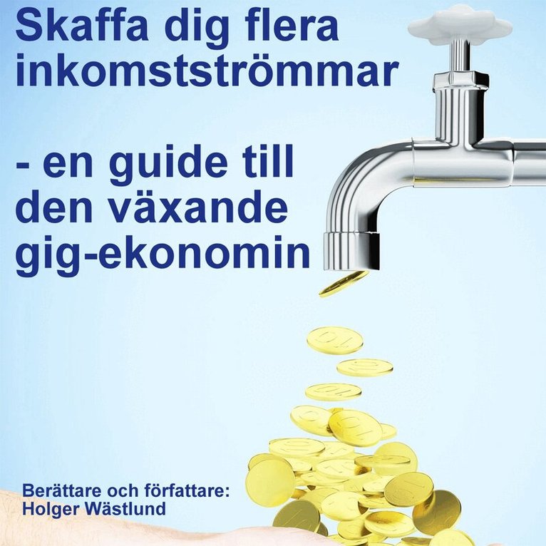 Holger Wästlund - Skaffa dig flera inkomstströmmar : en guide till den växande gig-ekonomin, Ljudbok