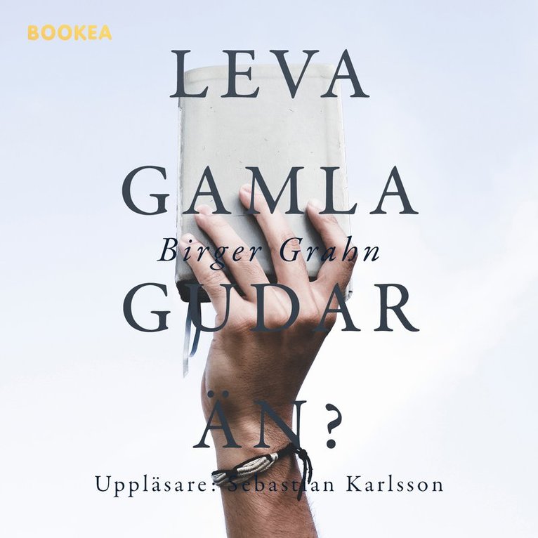 Birger Grahn - Leva gamla gudar än? : en kritisk omläsning av Bibeln, Koranen, Eddan etc., Ljudbok