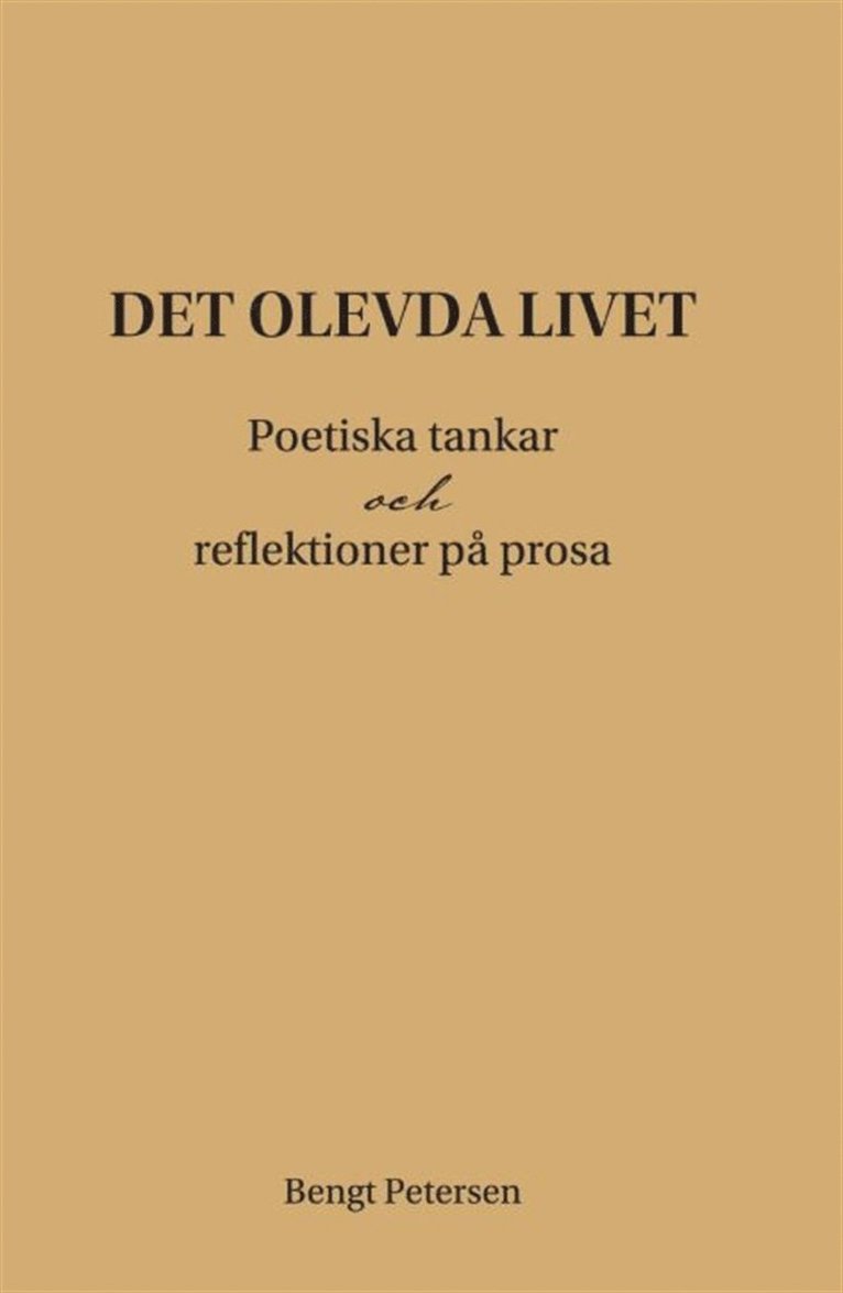 Bengt Petersen - Det olevda livet : poetiska tankar och reflektioner på prosa, E-bok