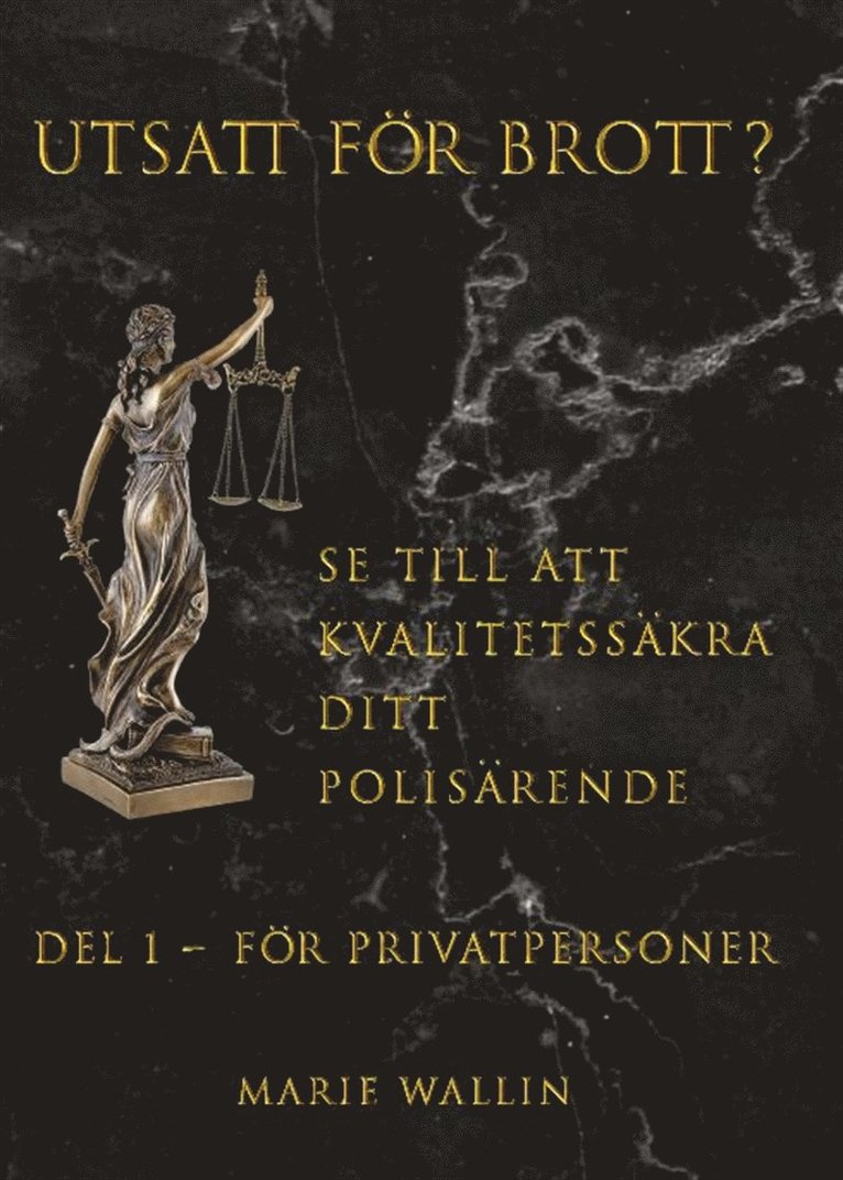 Marie Wallin - Utsatt för brott? : se till att kvalitetssäkra ditt polisärende. Del 1, För privatpersoner, E-bok