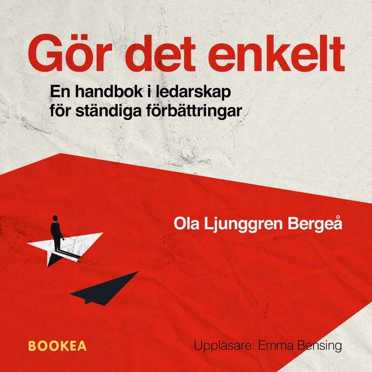 Ola Ljunggren Bergeå - Gör det enkelt : en handbok i ledarskap för ständiga förbättringar, Ljudbok