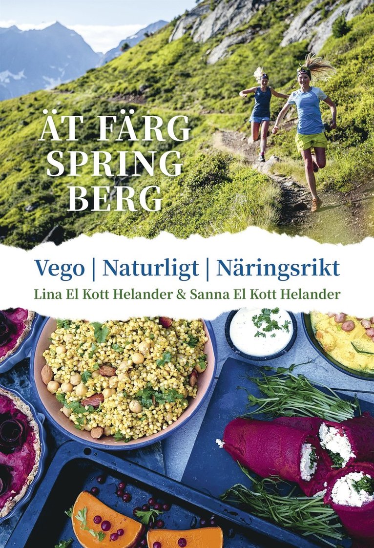 Lina El Kott Helander, Sanna El Kott Helander - Ät färg spring berg : Vego, naturligt, näringsrikt, E-bok