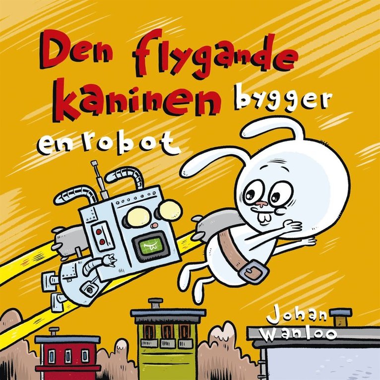 Johan Wanloo - Den flygande kaninen bygger en robot, E-bok