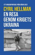 En resa genom krigets Ukraina - Ett krigsreportage frn vren 2022