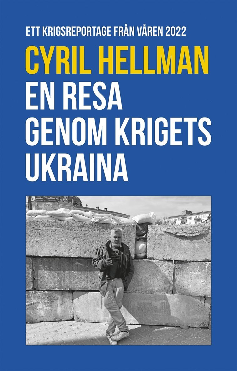 Cyril Hellman - En resa genom krigets Ukraina - Ett krigsreportage från våren 2022, E-bok