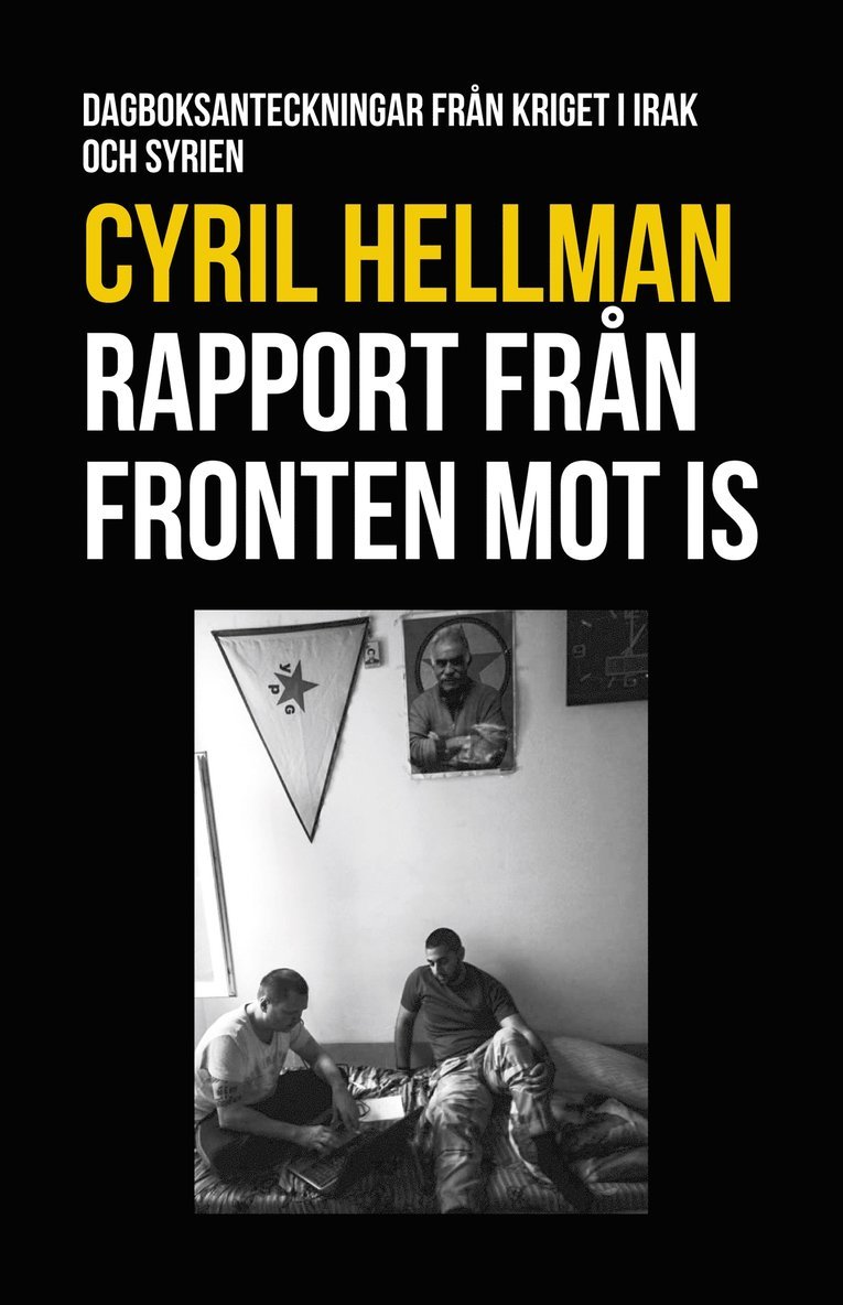 Cyril Hellman - Rapport från fronten mot IS : Dagboksanteckningar från kriget i Irak och Syrien, E-bok