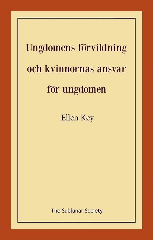 Ellen Key - Ungdomens förvildning och kvinnornas ansvar för ungdomen, Häftad. Tillgänglighet: Lägg i varukorg